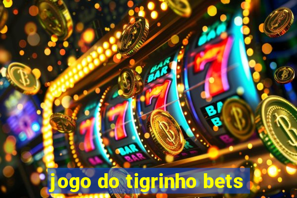 jogo do tigrinho bets